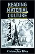 Reading Material Culture: Structuralism, Hermeneutics and Post-Structuralism