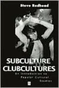 Subculture to Clubcultures: An Introduction to Popular Cultural Studies
