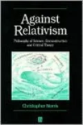 Against Relativism: Philosophy of Science, Deconstruction, and Critical Theory