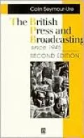 The British Press and Broadcasting since 1945 (Making Contemporary Britain Series)
