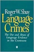 Language Crimes : The Use and Abuse of Language Evidence in the Court Room
