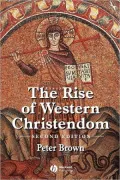 The Rise of Western Christendom: Triumph and Diversity A.D. 200-1000 (The Making of Europe Series)