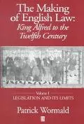 Making of English Law King Alfred to the Twelfth Century  Legislation and Its Limits