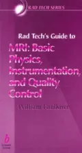 Rad Tech's Guide to MRI: Basic Physics, Instrumentation, and Quality Control