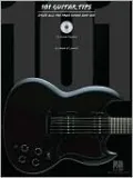 101 Guitar Tips: Stuff All the Pros Know and Use