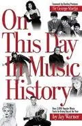 On This Day in Music History Over 2000 Popular Music Facts Covering Every Day of the Year