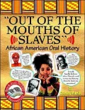 Out of the Mouths of Slaves: African American Oral History (Black Jazz, Pizzazz, and Razzmatazz Books)