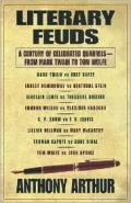 Literary Feuds: A Century of Celebrated Quarrels - from Mark Twain to Tom Wolfe