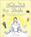 The Balanced Bride: Preparing Your Mind, Body, and Spirit for Your Wedding and Beyond
