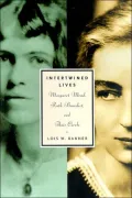 Intertwined Lives: Margaret Mead, Ruth Benedict, and Their Circle