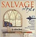 Salvage Style: 45 Home & Garden Projects Using Reclaimed Architectural Details