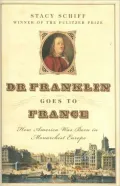 Dr. Franklin Goes to France: How America Was Born in Monarchial Europe