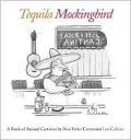 Tequila Mockingbird: A Book of Animal Cartoons
