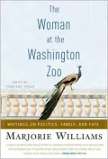 The Woman at the Washington Zoo: Writings on Politics, Family, and Fate