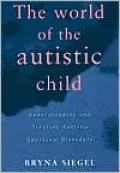 The World of the Autistic Child: Understanding and Treating Autistic Spectrum Disorders