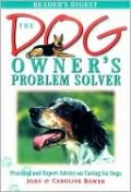 Dog Owner's Problem Solver: Practical and Expert Advice on Caring for Dogs
