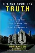 It's Not About the Truth: The Untold Story of the Duke Lacrosse Case and the Lives It Shattered