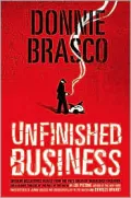 Donnie Brasco: Unfinished Business: Shocking Declassified Details from the FBI's Greatest Undercover Operation
