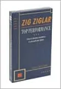 Top Performance: How to Develop Excellence in Yourself and Others