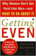 Getting Even: Why Women Don't Get Paid like Men - and What to Do about It