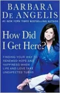 How Did I Get Here?: Finding Your Way to Renewed Hope and Happiness when Life and Love Take Unexpected Turns