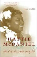 Hattie McDaniel: Black Ambition, White Hollywood