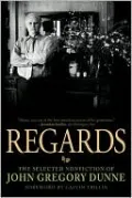 Regards: The Selected Nonfiction of John Gregory Dunne