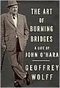 Art of Burning Bridges: A Life of John O'Hara