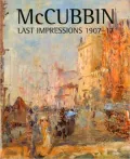 McCubbin: Last Impressions, 1907-17