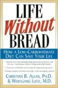 Life without Bread : How a Low-Carbohydrate Diet Can Save Your Life