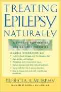 Treating Epilepsy Naturally : A Guide to Alternative and Adjunct Therapies