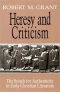 Heresy and Criticism: The Search for Authenticity in Early Christian Literature