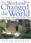 The Weekend That Changed the World: The Mystery of Jerusalem's Empty Tomb