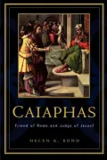 Caiaphas : High Priest and Friend of Rome