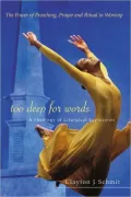 Too Deep for Words: A Theology of Liturgical Expression
