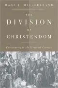 The Division of Christendom: Christianity in the Sixteenth Century