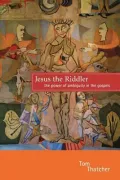 Jesus the Riddler : The Power of Ambiguity in the Gospels