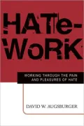 Hate-Work: Working Through the Pain and Pleasures of Hate