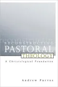 Reconstructing Pastoral Theology: A Christological Foundation