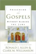 Preaching the Gospels without Blaming the Jews: A Lectionary Commentary