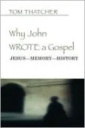 Why John Wrote a Gospel: Jesus-Memory-History