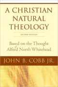 A Christian Natural Theology, Second Edition: Based on the Thought of Alfred North Whitehead