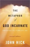 The Metaphor of God Incarnate: Christology in a Pluralistic Age