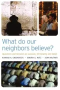 What Do Our Neighbors Believe?: Questions and Answers onJudaism, Christianity, and Islam