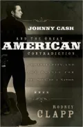 Johnny Cash and the Great American Contradiction: Christianity and the Battle for the Soul of a Nation