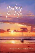 Psalms for Life: Hearing and Praying the Book of Psalms