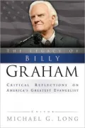 The Legacy of Billy Graham: Critical Reflections on America's Greatest Evangelist