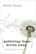 Gathering Those Driven Away: A Theology of Incarnation