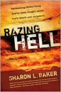 Razing Hell: Rethinking Everything You've Been Taught about God's Wrath and Judgment