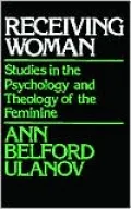 Receiving Woman; Studies in the Psychology and Theology of the Feminine